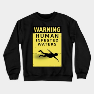 WARNING: Human Infested Waters Crewneck Sweatshirt